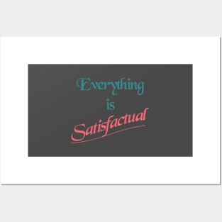 Everything is Satisfactual Posters and Art